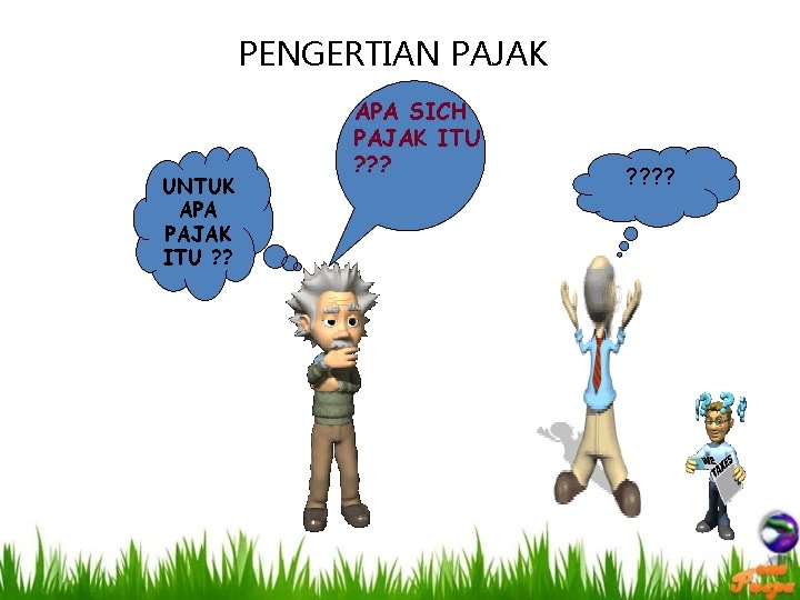 PENGERTIAN PAJAK UNTUK APA PAJAK ITU ? ? APA SICH PAJAK ITU ? ?