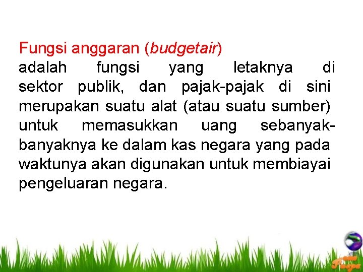 Fungsi anggaran (budgetair) adalah fungsi yang letaknya di sektor publik, dan pajak-pajak di sini