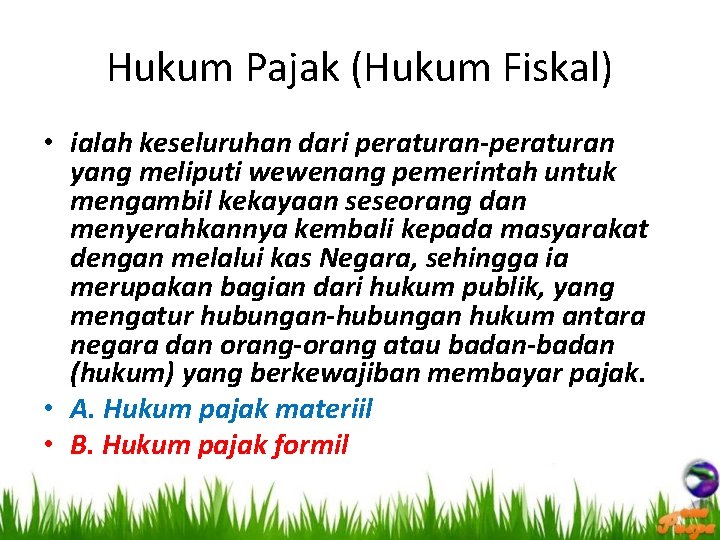 Hukum Pajak (Hukum Fiskal) • ialah keseluruhan dari peraturan-peraturan yang meliputi wewenang pemerintah untuk