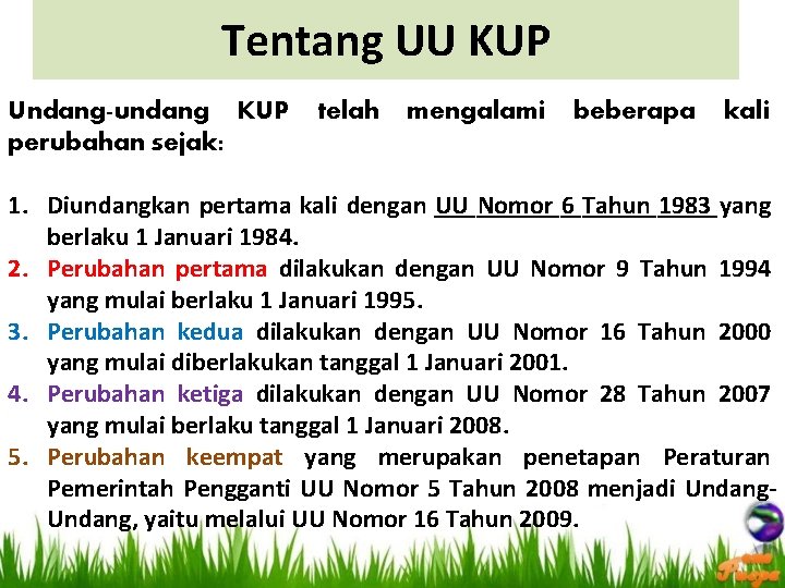 Tentang UU KUP Undang-undang KUP perubahan sejak: telah mengalami beberapa kali 1. Diundangkan pertama