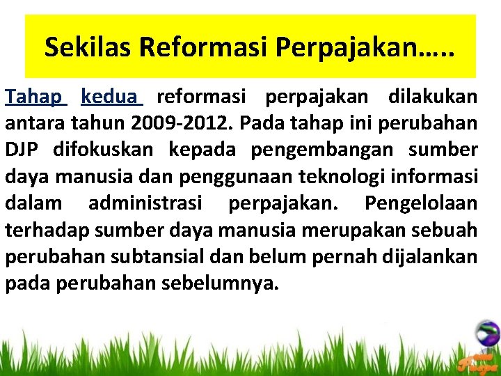 Sekilas Reformasi Perpajakan…. . Tahap kedua reformasi perpajakan dilakukan antara tahun 2009 -2012. Pada