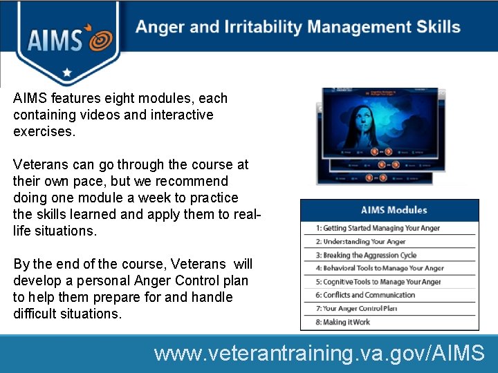 Anger Management AIMS features eight modules, each containing videos and interactive exercises. Veterans can