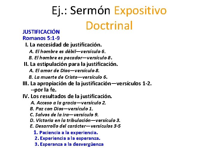 Ej. : Sermón Expositivo Doctrinal JUSTIFICACIÓN Romanos 5: 1 -9 I. La necesidad de