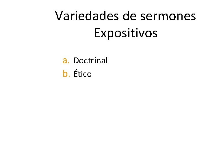 CÓMO CONSTRUIR UN SERMÓN EXPOSITIVO Variedades de sermones Expositivos a. Doctrinal b. Ético 