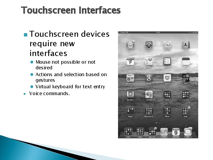 Touchscreen Interfaces n l Touchscreen devices require new interfaces l Mouse not possible or