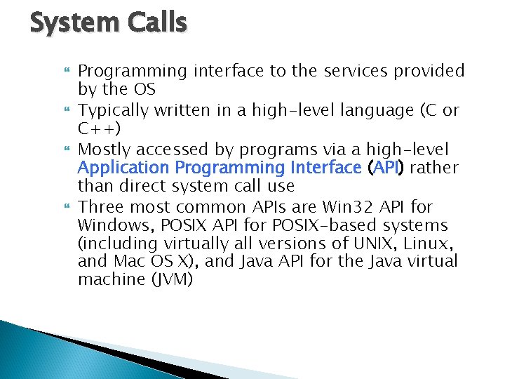 System Calls Programming interface to the services provided by the OS Typically written in