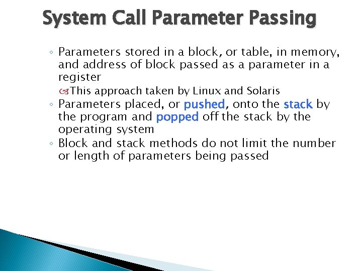 System Call Parameter Passing ◦ Parameters stored in a block, or table, in memory,