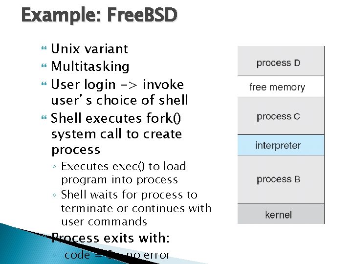 Example: Free. BSD Unix variant Multitasking User login -> invoke user’s choice of shell