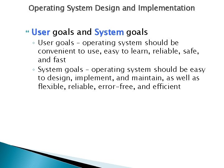 Operating System Design and Implementation User goals and System goals ◦ User goals –