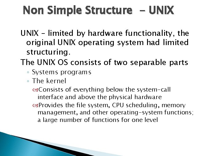 Non Simple Structure - UNIX – limited by hardware functionality, the original UNIX operating