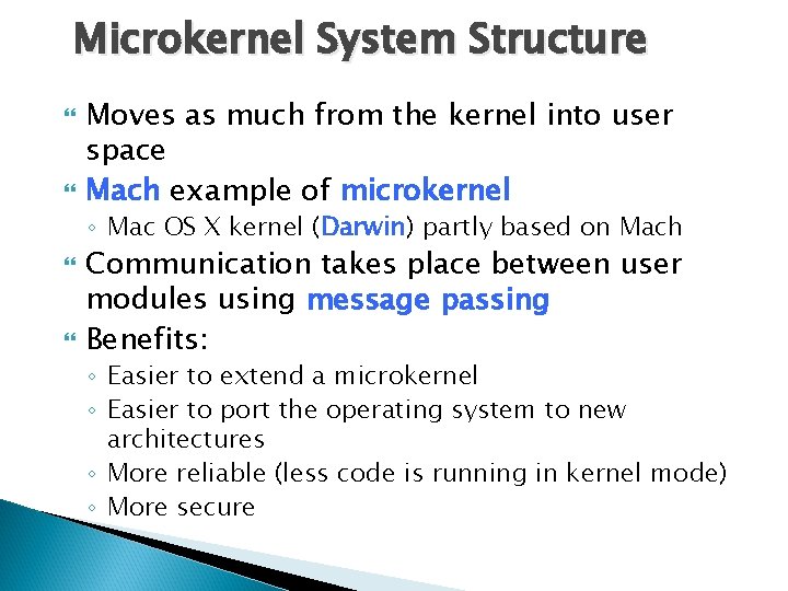 Microkernel System Structure Moves as much from the kernel into user space Mach example