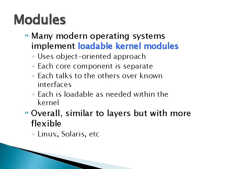 Modules Many modern operating systems implement loadable kernel modules ◦ Uses object-oriented approach ◦