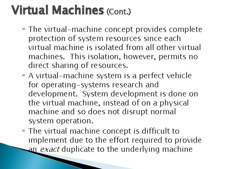 Virtual Machines (Cont. ) The virtual-machine concept provides complete protection of system resources since