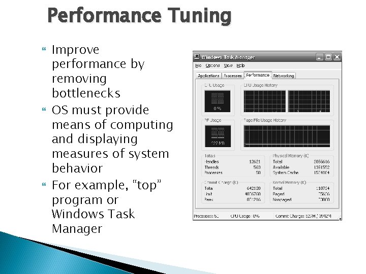 Performance Tuning Improve performance by removing bottlenecks OS must provide means of computing and