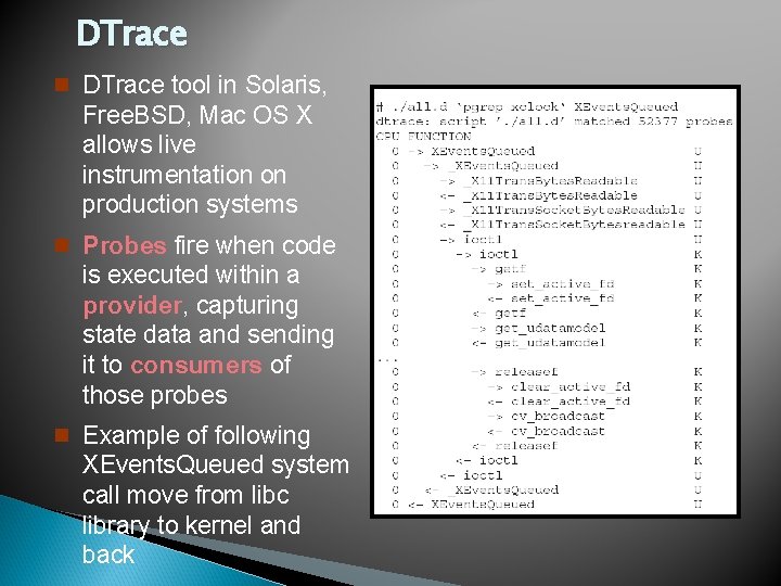 DTrace n DTrace tool in Solaris, Free. BSD, Mac OS X allows live instrumentation