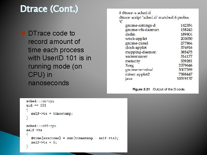 Dtrace (Cont. ) n DTrace code to record amount of time each process with