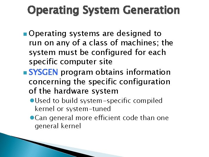 Operating System Generation Operating systems are designed to run on any of a class