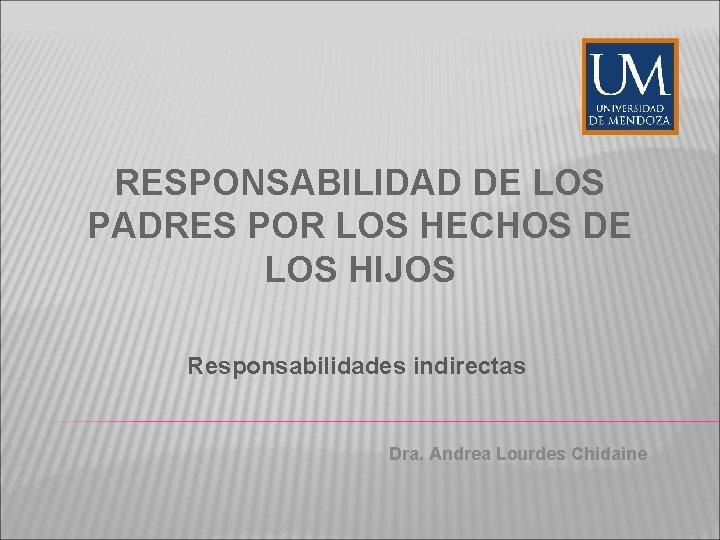 RESPONSABILIDAD DE LOS PADRES POR LOS HECHOS DE LOS HIJOS Responsabilidades indirectas Dra. Andrea