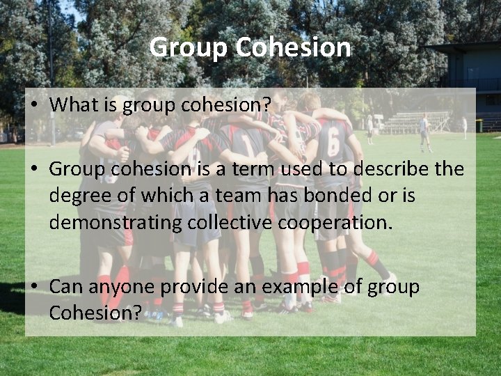 Group Cohesion • What is group cohesion? • Group cohesion is a term used