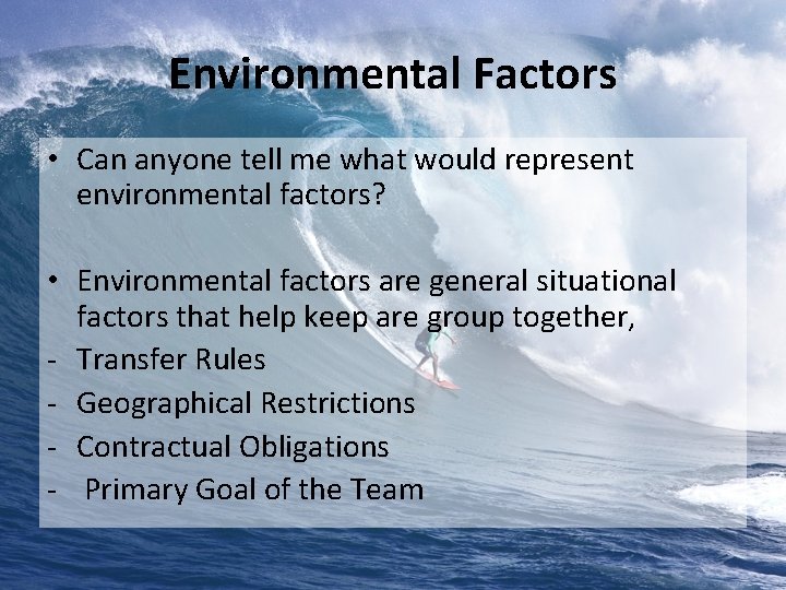 Environmental Factors • Can anyone tell me what would represent environmental factors? • Environmental