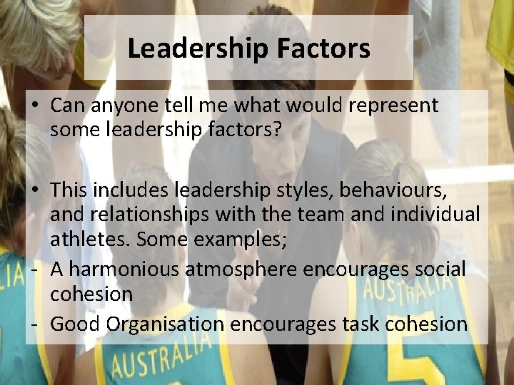 Leadership Factors • Can anyone tell me what would represent some leadership factors? •
