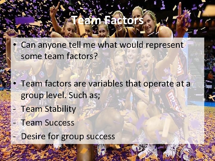 Team Factors • Can anyone tell me what would represent some team factors? •