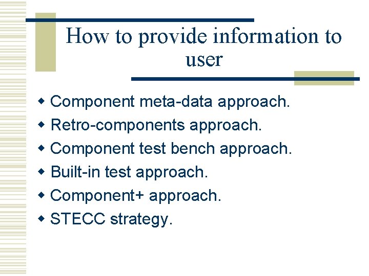 How to provide information to user w Component meta-data approach. w Retro-components approach. w