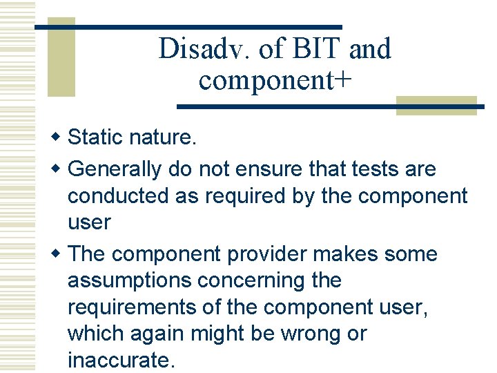 Disadv. of BIT and component+ w Static nature. w Generally do not ensure that