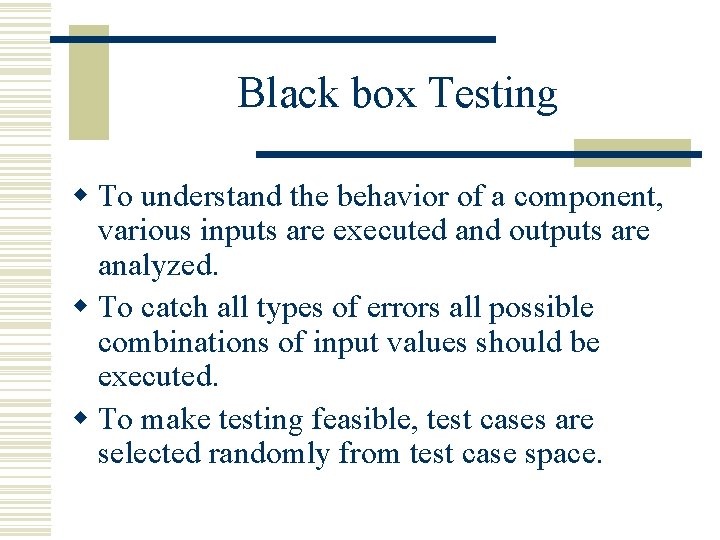 Black box Testing w To understand the behavior of a component, various inputs are