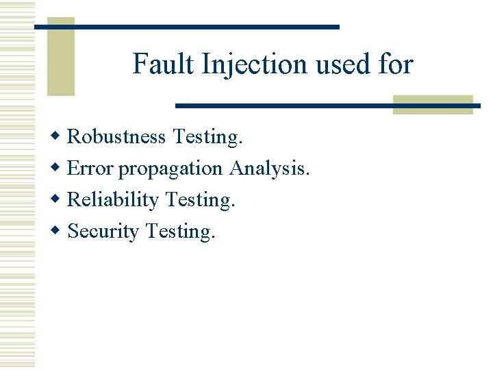 Fault Injection used for w Robustness Testing. w Error propagation Analysis. w Reliability Testing.