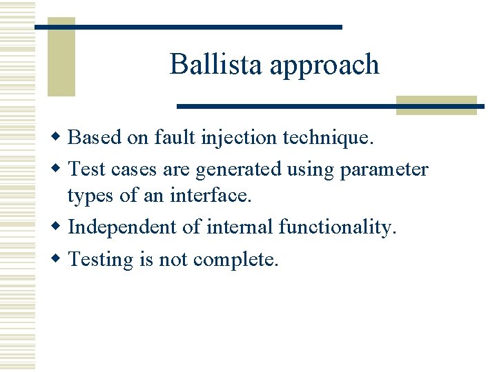 Ballista approach w Based on fault injection technique. w Test cases are generated using