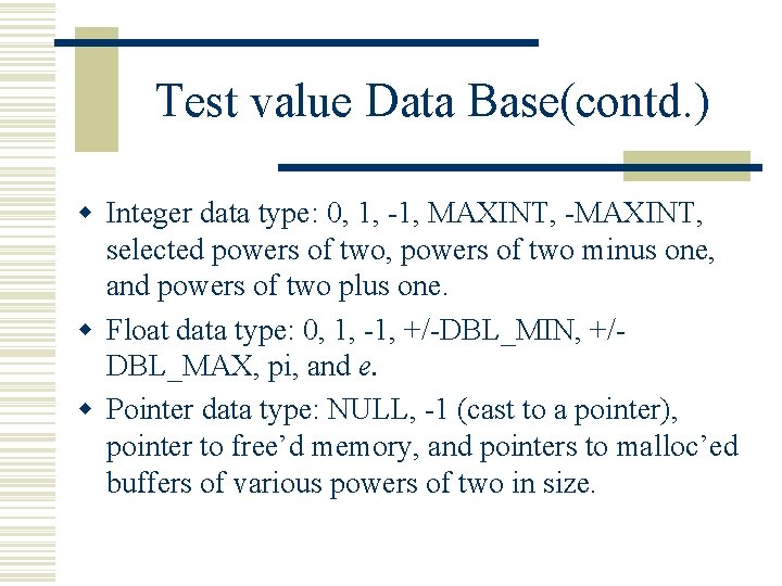 Test value Data Base(contd. ) w Integer data type: 0, 1, -1, MAXINT, -MAXINT,