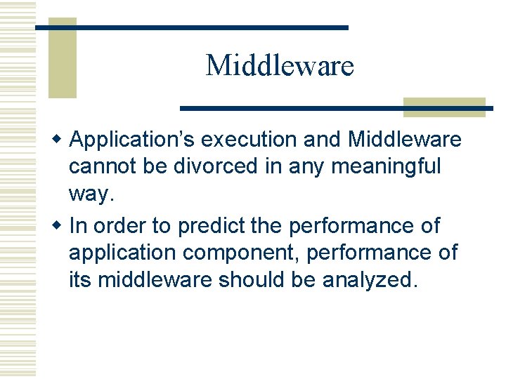 Middleware w Application’s execution and Middleware cannot be divorced in any meaningful way. w