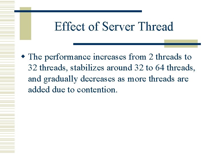 Effect of Server Thread w The performance increases from 2 threads to 32 threads,