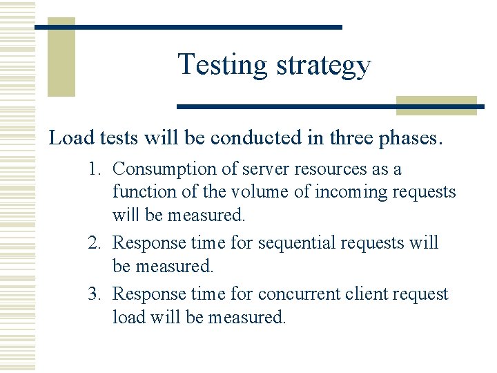 Testing strategy Load tests will be conducted in three phases. 1. Consumption of server