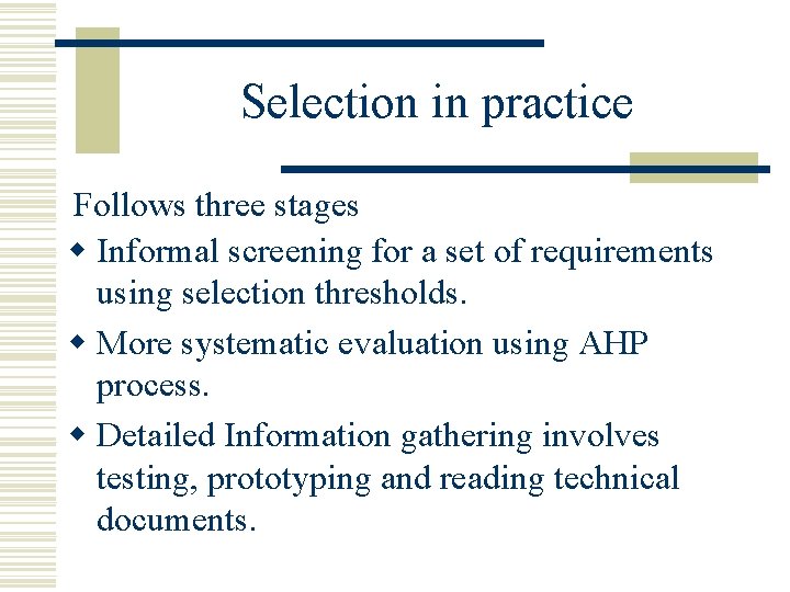 Selection in practice Follows three stages w Informal screening for a set of requirements