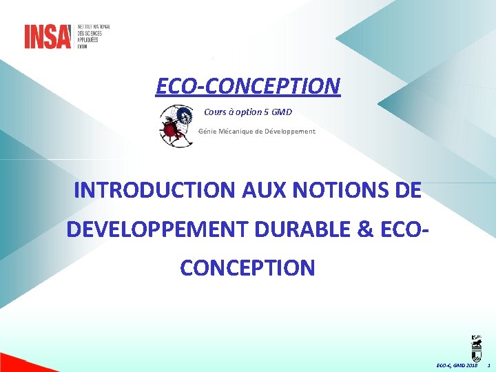 ECO-CONCEPTION Cours à option 5 GMD Génie Mécanique de Développement INTRODUCTION AUX NOTIONS DE