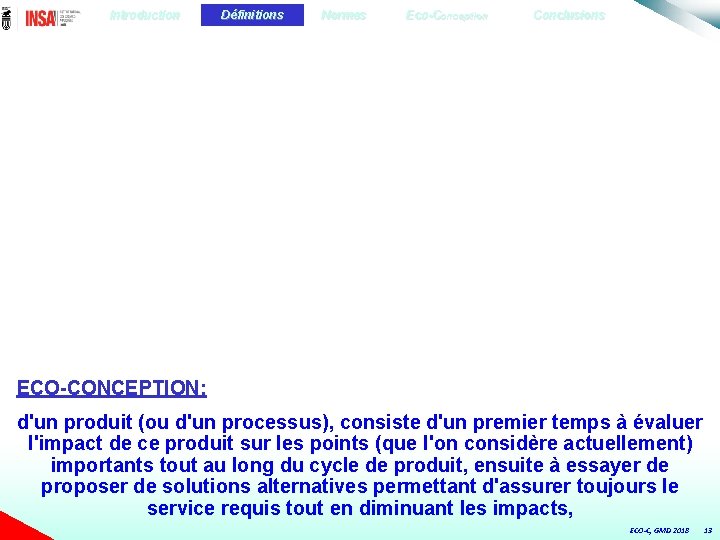 Introduction Définitions Normes Eco-Conception Conclusions ECO-CONCEPTION: d'un produit (ou d'un processus), consiste d'un premier
