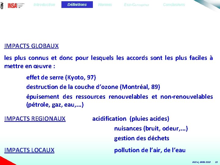 Introduction Définitions Normes Eco-Conception Conclusions IMPACTS GLOBAUX les plus connus et donc pour lesquels