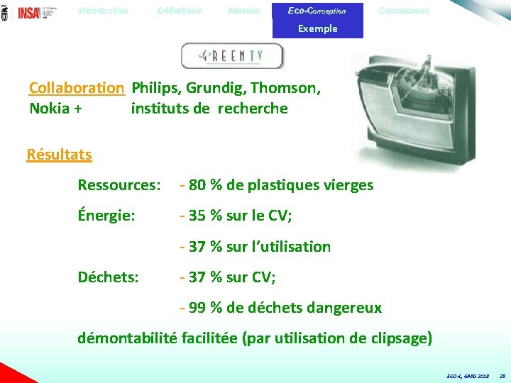 Introduction Définitions Normes Eco-Conception Conclusions Exemple Collaboration Philips, Grundig, Thomson, Nokia + instituts de