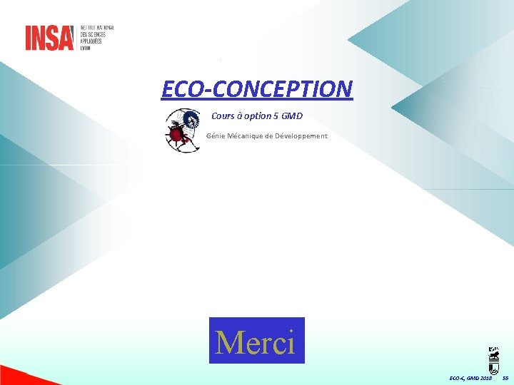 ECO-CONCEPTION Cours à option 5 GMD Génie Mécanique de Développement Merci ECO-C, GMD 2018