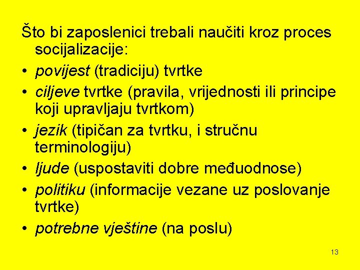 Što bi zaposlenici trebali naučiti kroz proces socijalizacije: • povijest (tradiciju) tvrtke • ciljeve