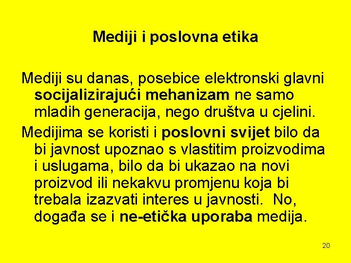 Mediji i poslovna etika Mediji su danas, posebice elektronski glavni socijalizirajući mehanizam ne samo