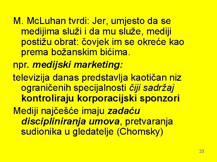 M. Mc. Luhan tvrdi: Jer, umjesto da se medijima služi i da mu služe,