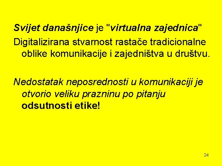 Svijet današnjice je "virtualna zajednica" Digitalizirana stvarnost rastače tradicionalne oblike komunikacije i zajedništva u