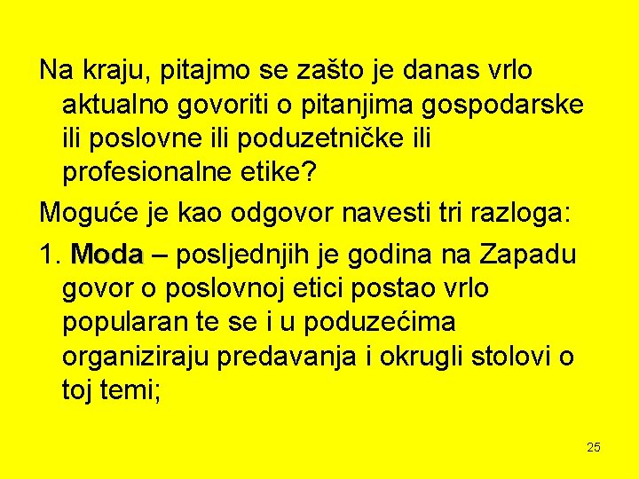 Na kraju, pitajmo se zašto je danas vrlo aktualno govoriti o pitanjima gospodarske ili