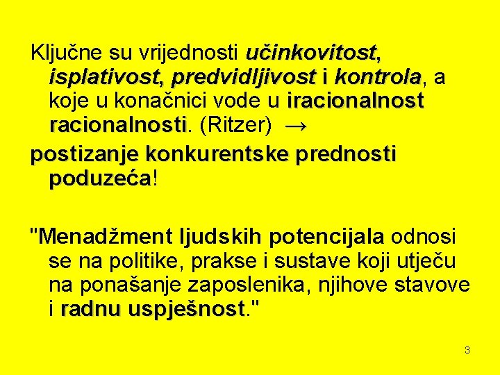 Ključne su vrijednosti učinkovitost, isplativost, predvidljivost i kontrola, kontrola a koje u konačnici vode