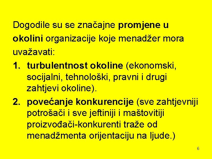 Dogodile su se značajne promjene u okolini organizacije koje menadžer mora uvažavati: 1. turbulentnost