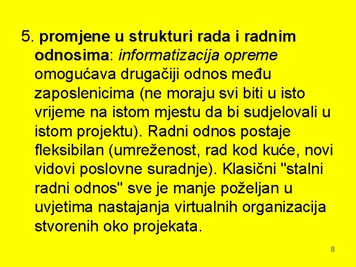 5. promjene u strukturi rada i radnim odnosima: odnosima informatizacija opreme omogućava drugačiji odnos