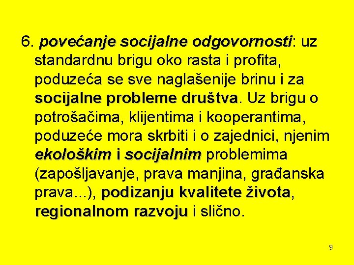 6. povećanje socijalne odgovornosti: odgovornosti uz standardnu brigu oko rasta i profita, poduzeća se